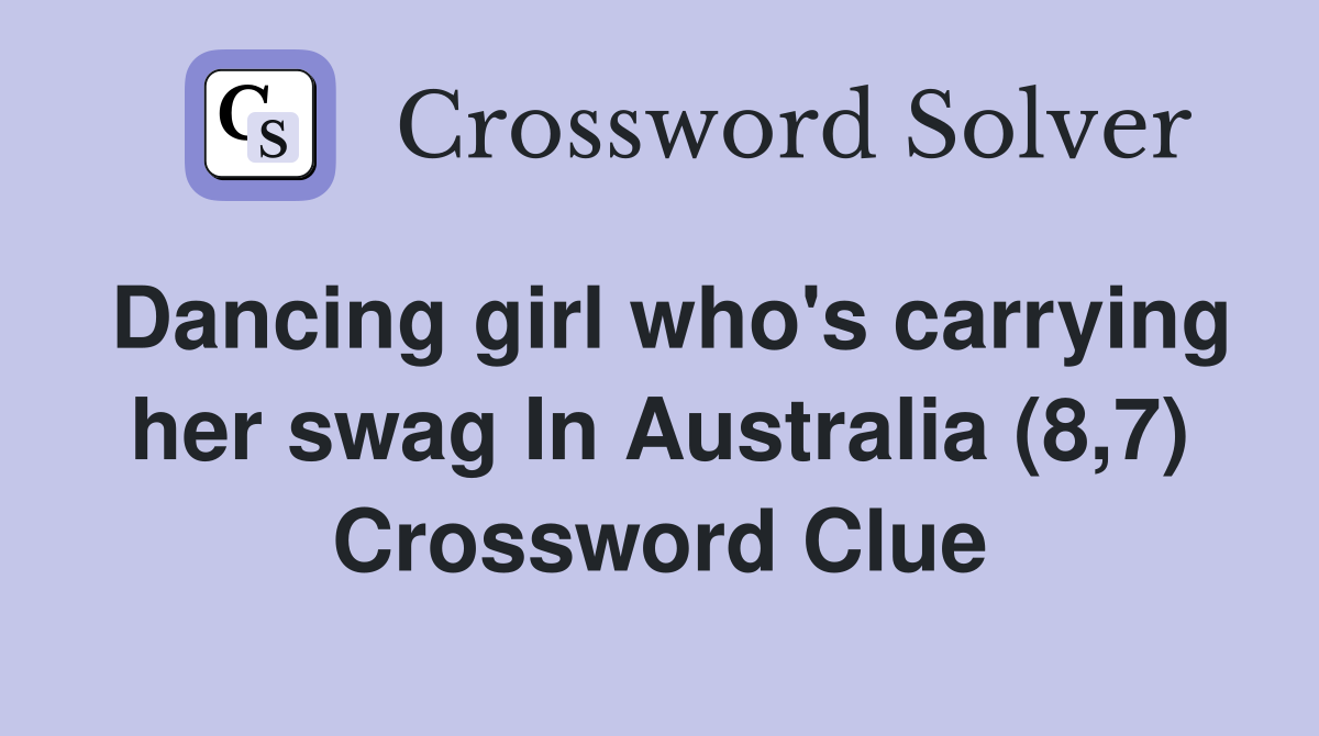 Dancing girl who's carrying her swag In Australia (8,7) Crossword Clue