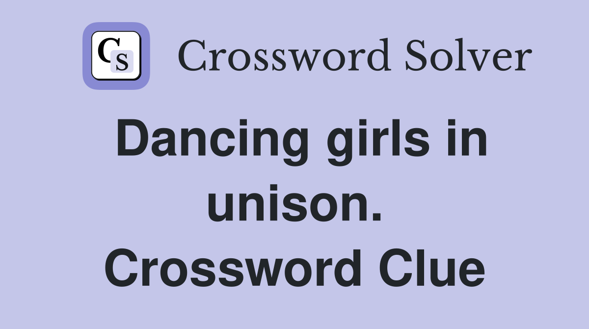 Dancing girls in unison. Crossword Clue