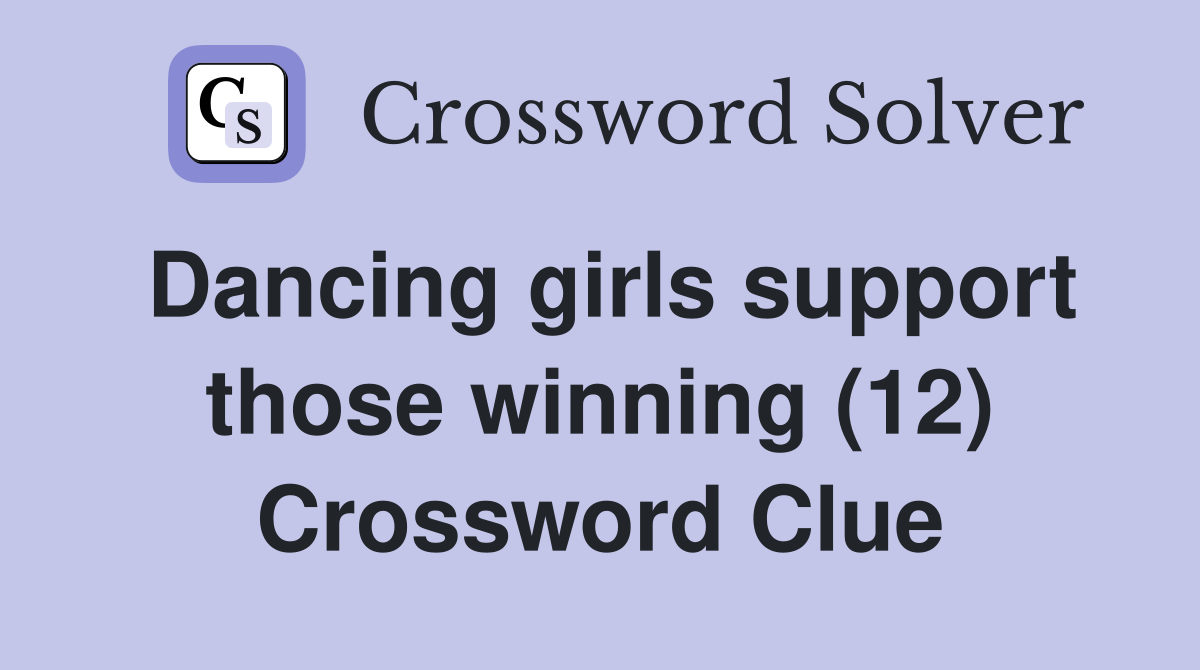 Dancing girls support those winning (12) Crossword Clue