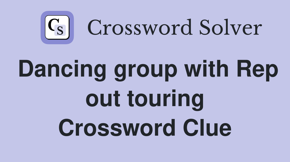 Dancing group with Rep out touring Crossword Clue