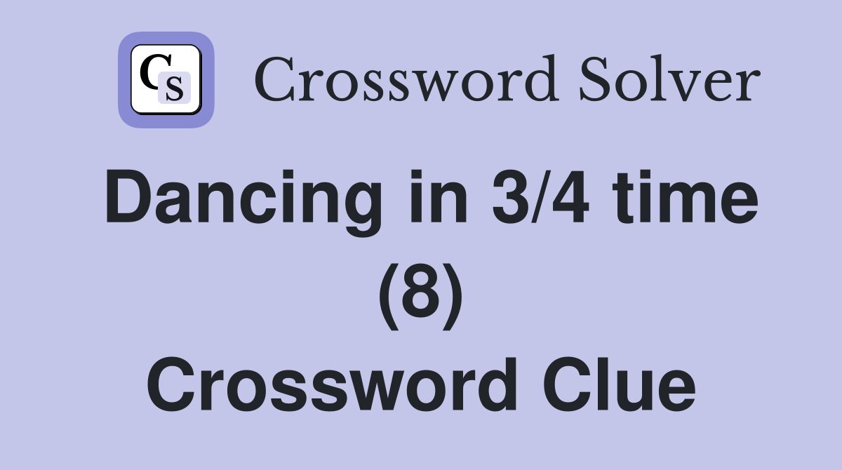 Dancing in 3/4 time (8) Crossword Clue