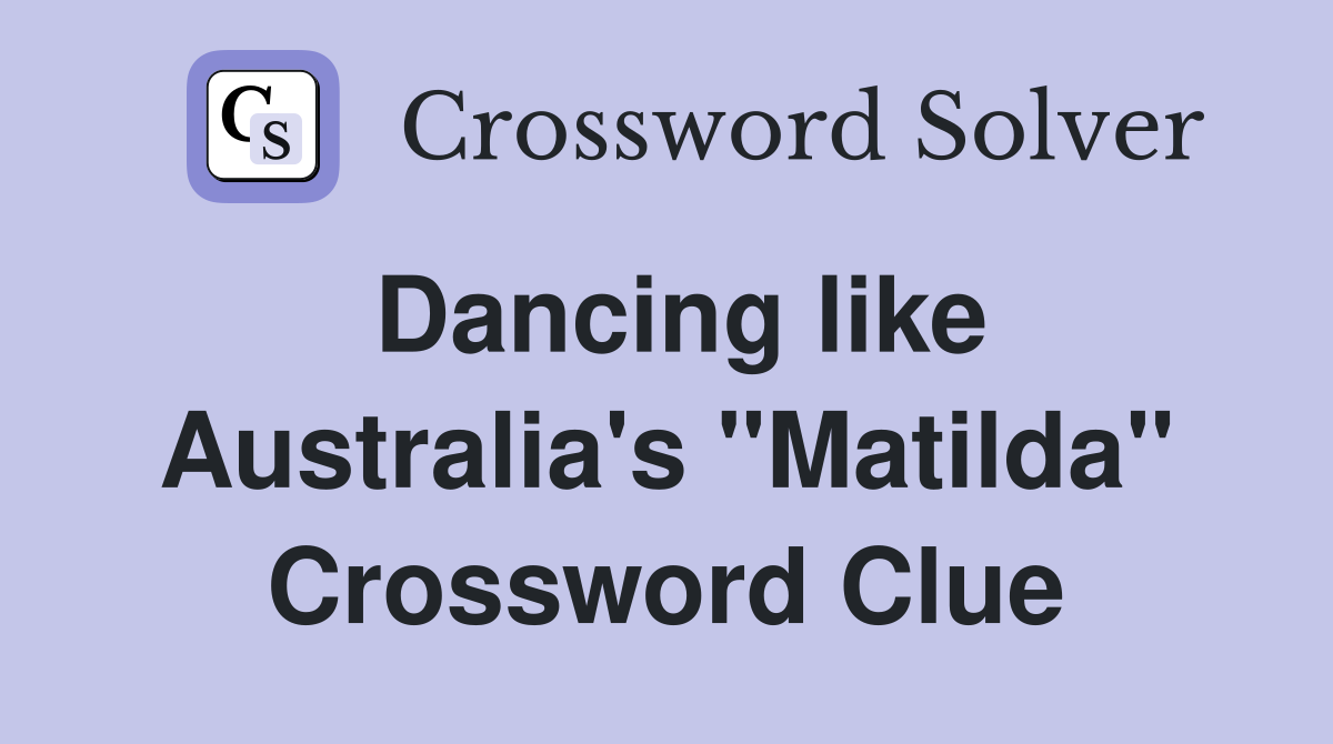 Dancing like Australia's "Matilda" Crossword Clue