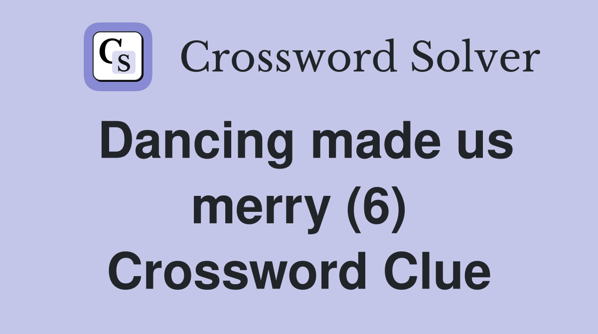 Dancing made us merry (6) Crossword Clue