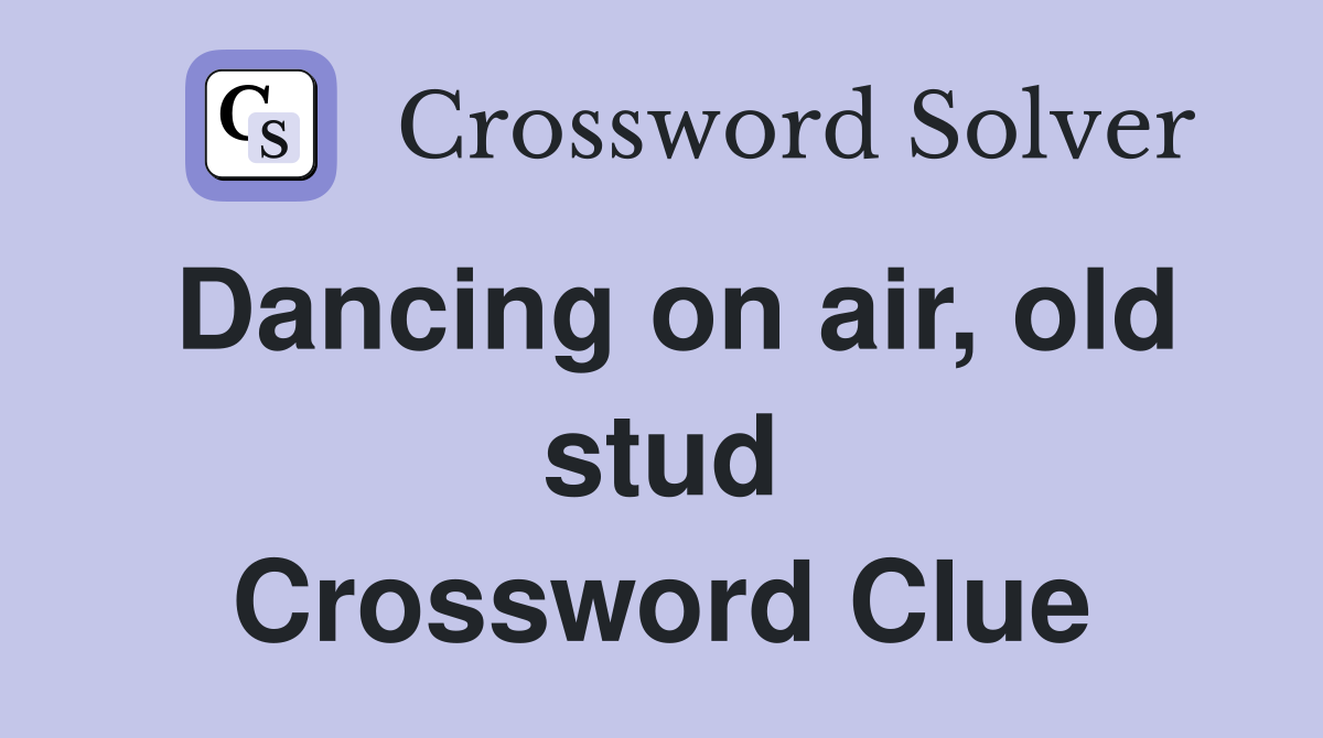 Dancing on air, old stud Crossword Clue