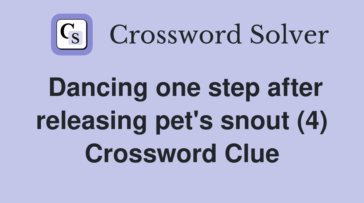 Dancing one step after releasing pet's snout (4) Crossword Clue