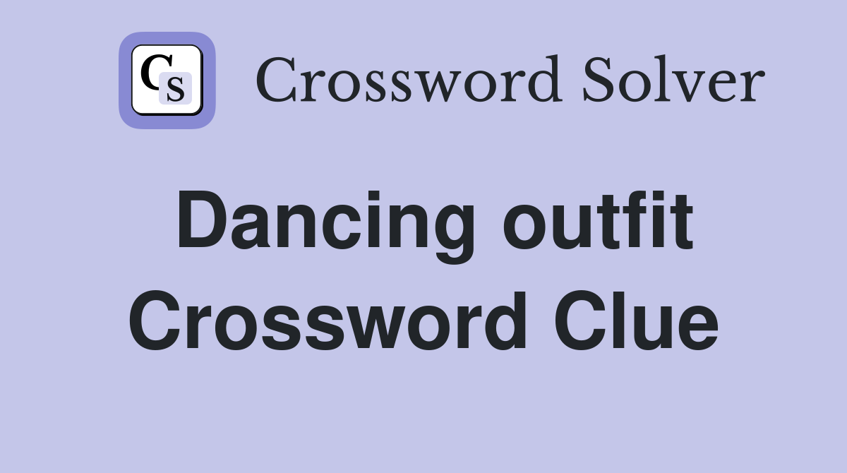 Dancing outfit Crossword Clue