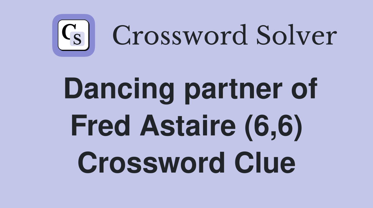 Dancing partner of Fred Astaire (6,6) Crossword Clue