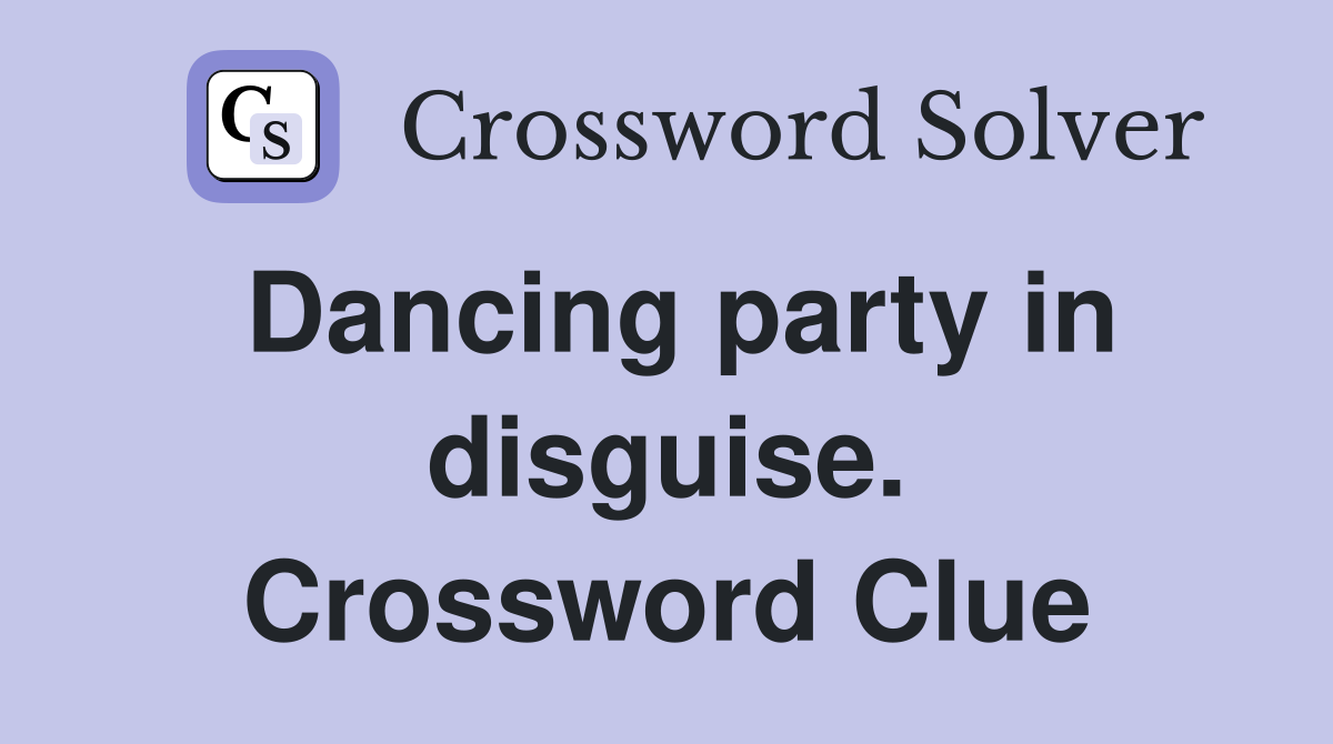 Dancing party in disguise. Crossword Clue