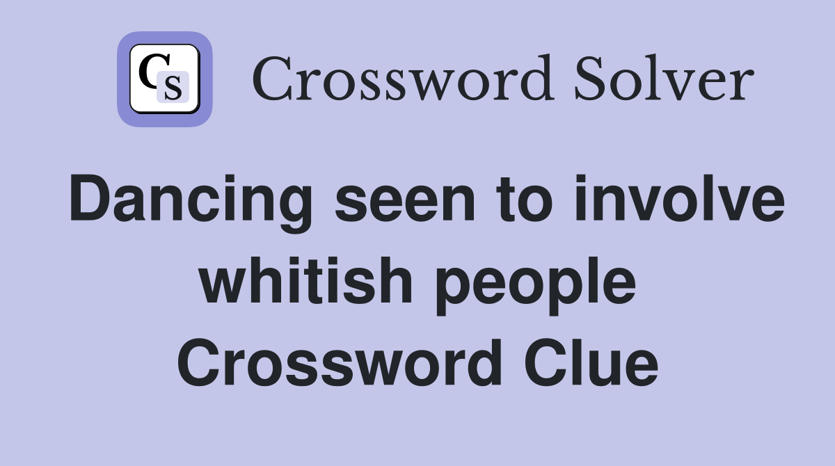 Dancing seen to involve whitish people Crossword Clue