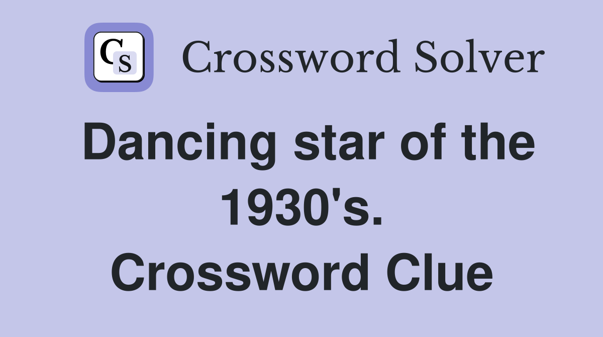 Dancing star of the 1930's. Crossword Clue