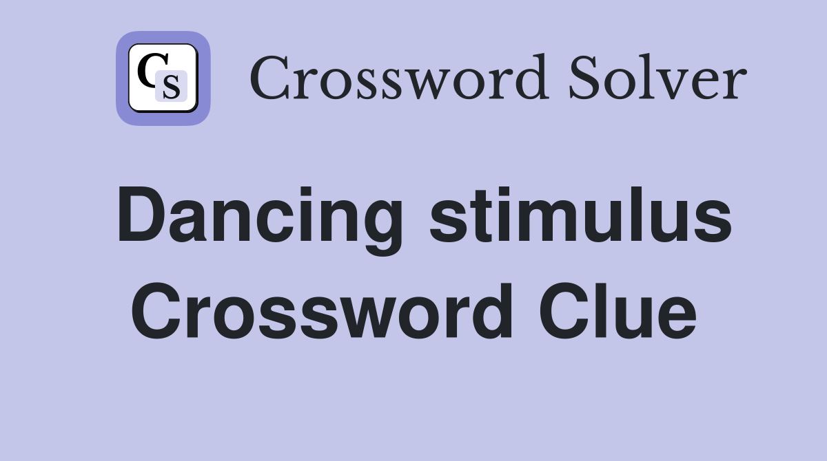 Dancing stimulus Crossword Clue
