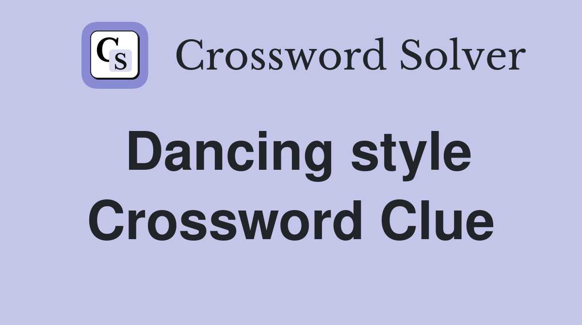 Dancing style Crossword Clue