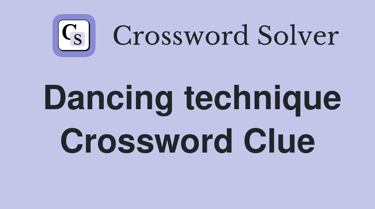 Dancing technique Crossword Clue