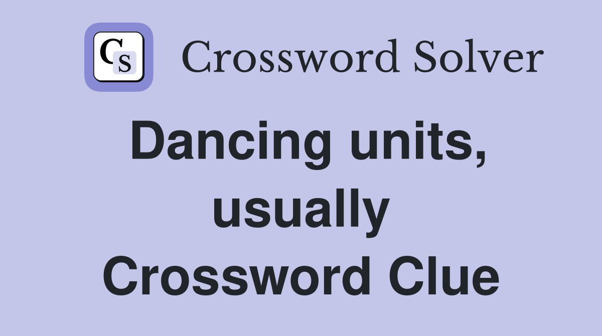 Dancing units, usually Crossword Clue