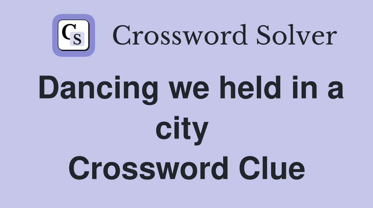 Dancing we held in a city  Crossword Clue