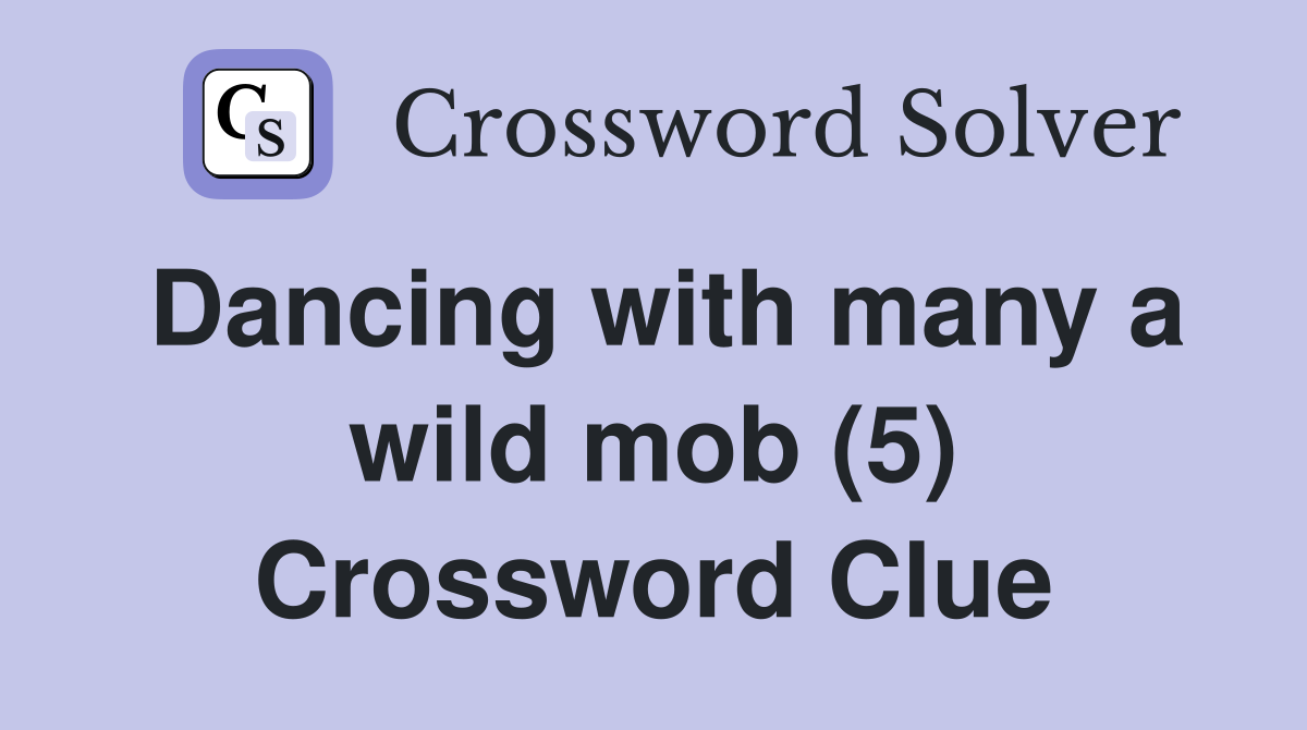 Dancing with many a wild mob (5) Crossword Clue