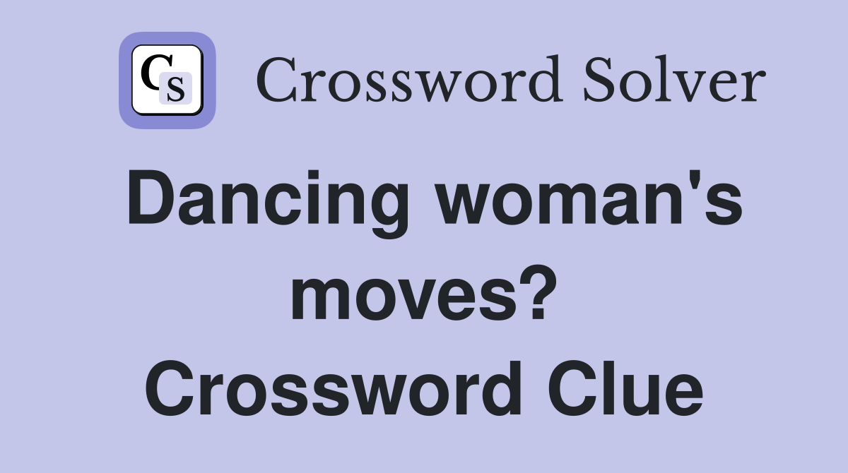 Dancing woman's moves? Crossword Clue