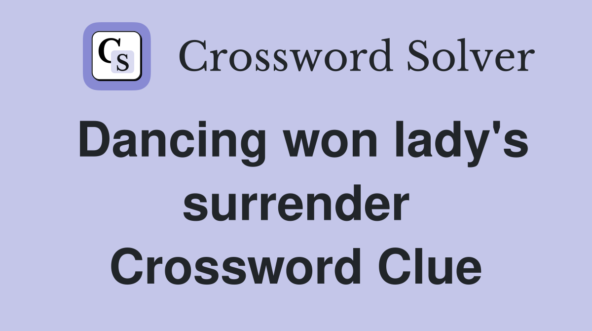 Dancing won lady's surrender Crossword Clue