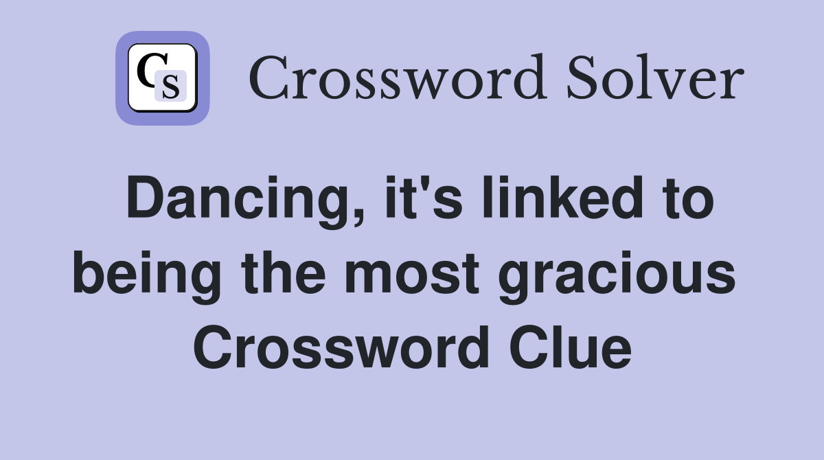 Dancing, it's linked to being the most gracious  Crossword Clue
