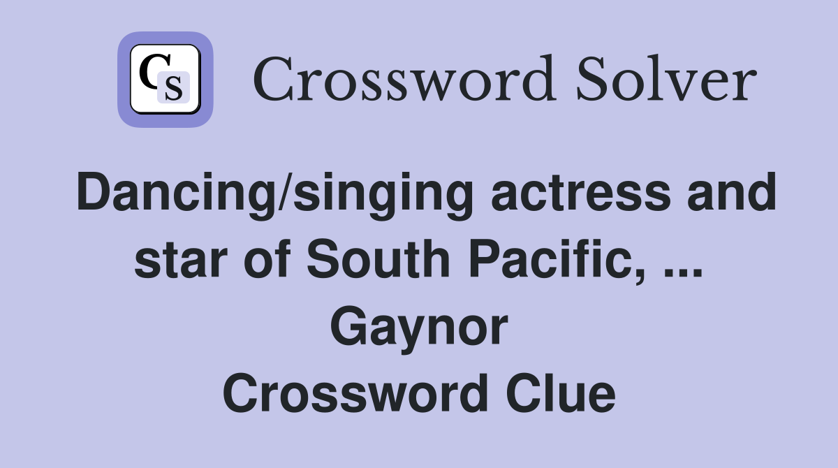 Dancing/singing actress and star of South Pacific, ... Gaynor Crossword Clue