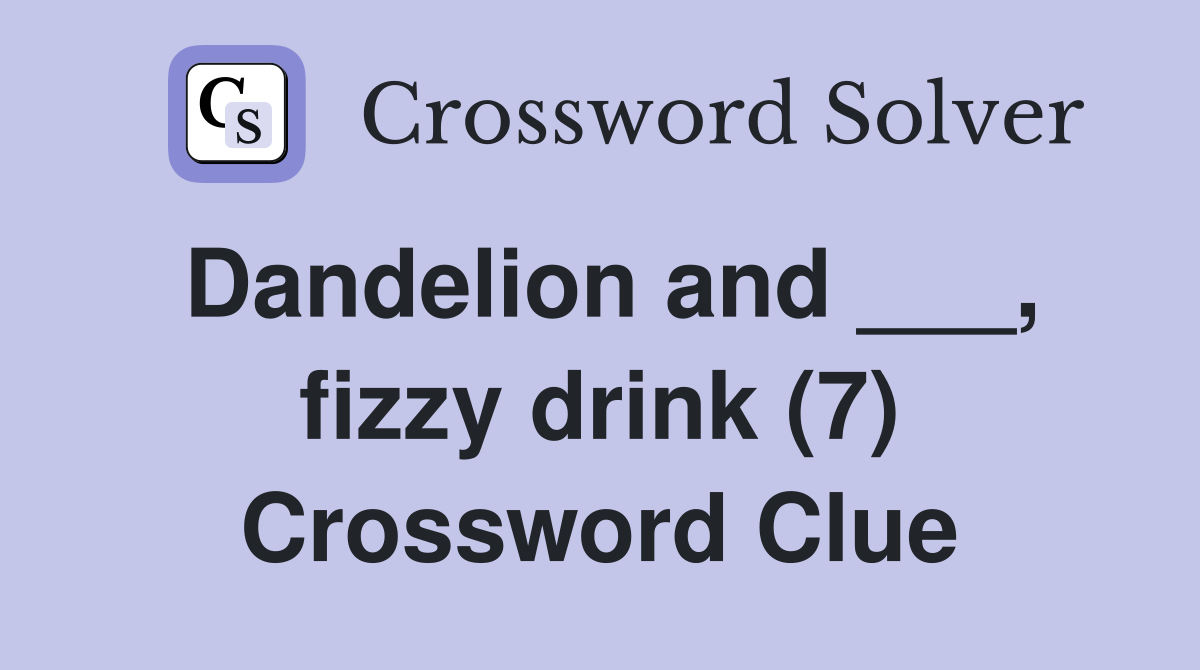 Dandelion and ___, fizzy drink (7) Crossword Clue