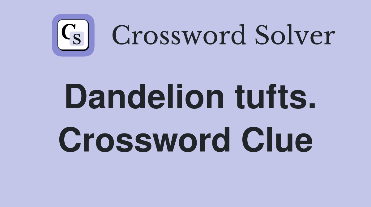 Dandelion tufts. Crossword Clue