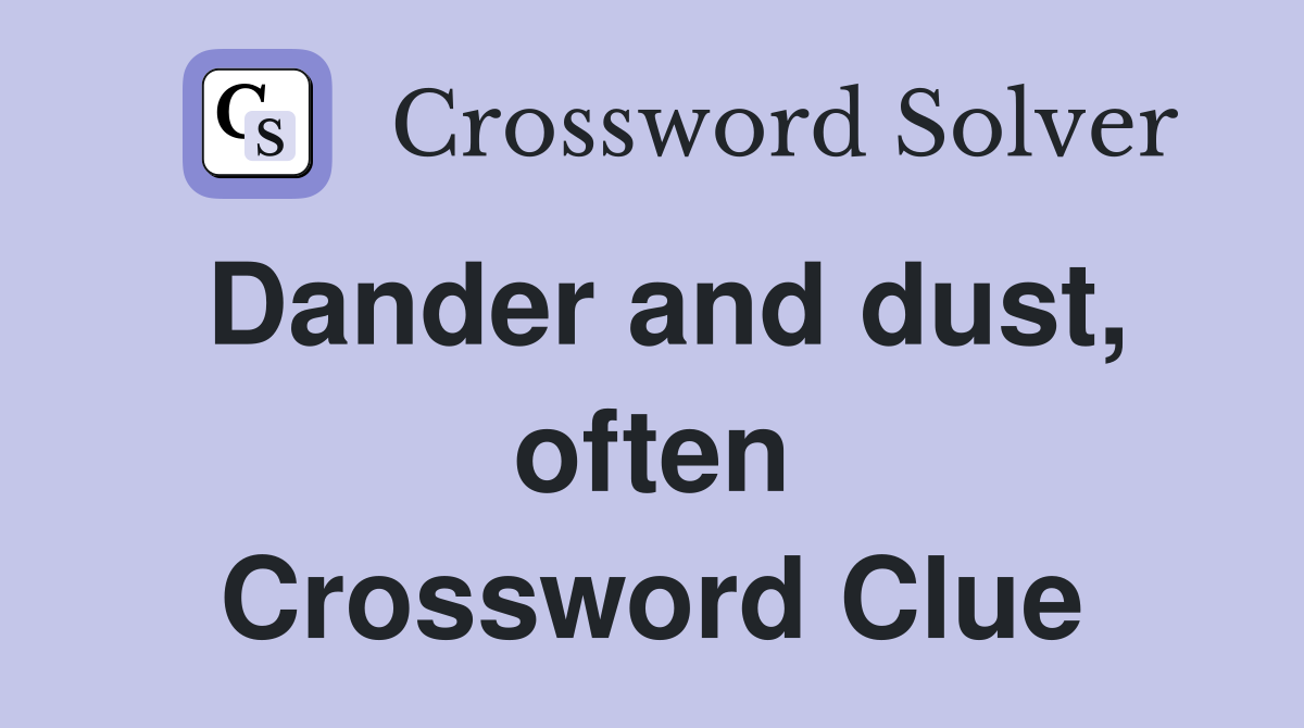 Dander and dust, often Crossword Clue