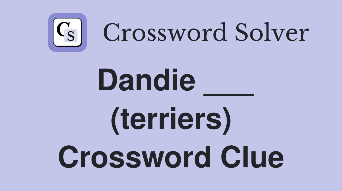 Dandie ___ (terriers) Crossword Clue