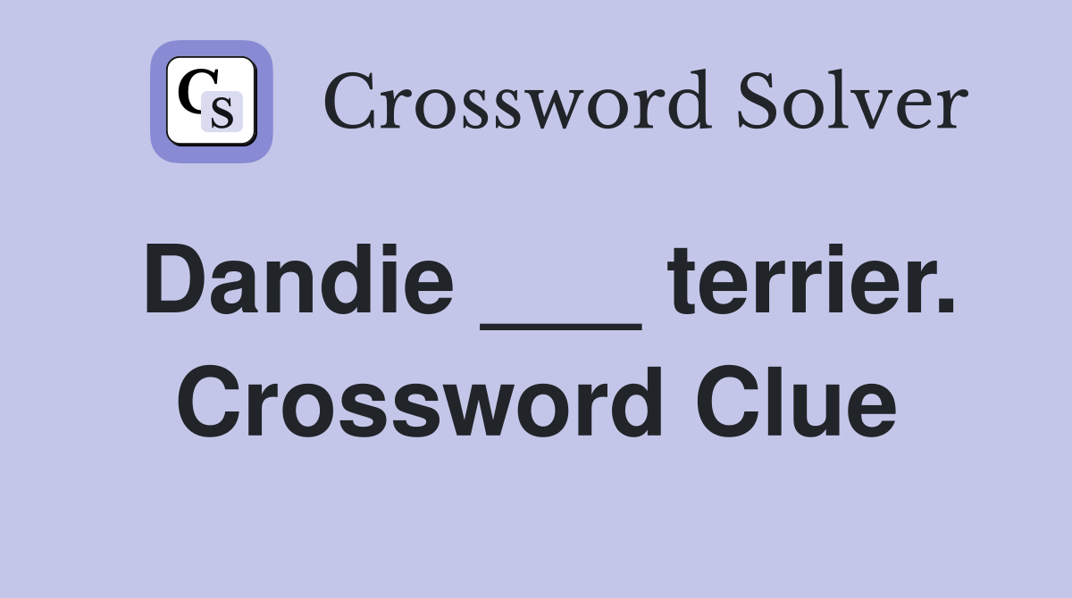 Dandie ___ terrier. Crossword Clue