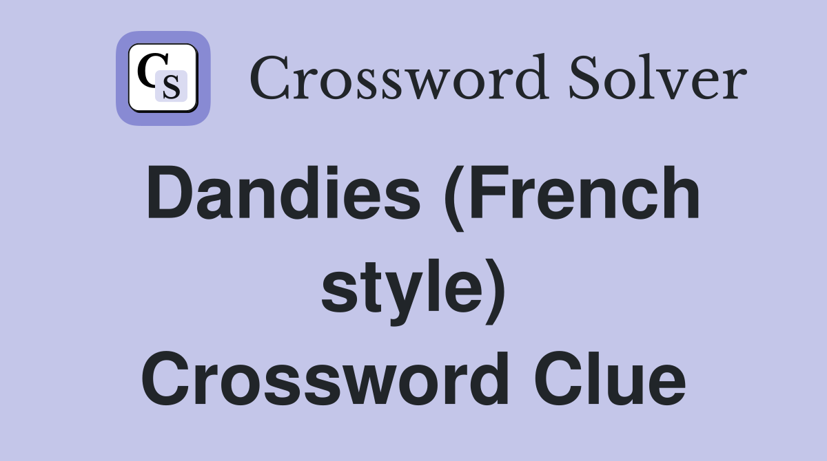 Dandies (French style) Crossword Clue