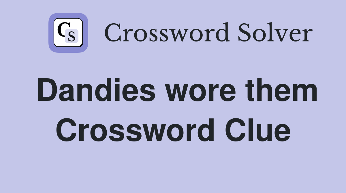 Dandies wore them Crossword Clue