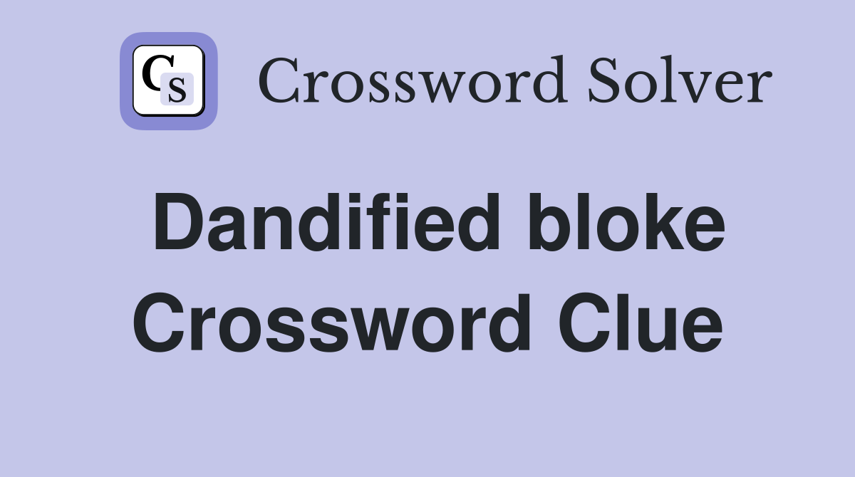 Dandified bloke Crossword Clue