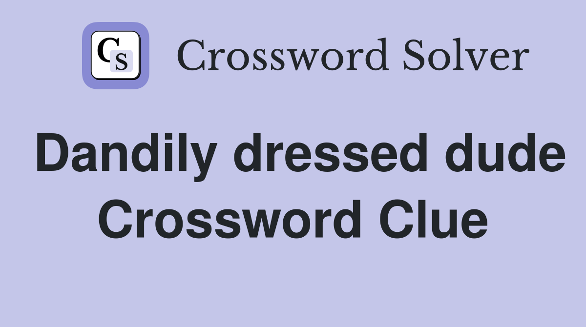 Dandily dressed dude Crossword Clue