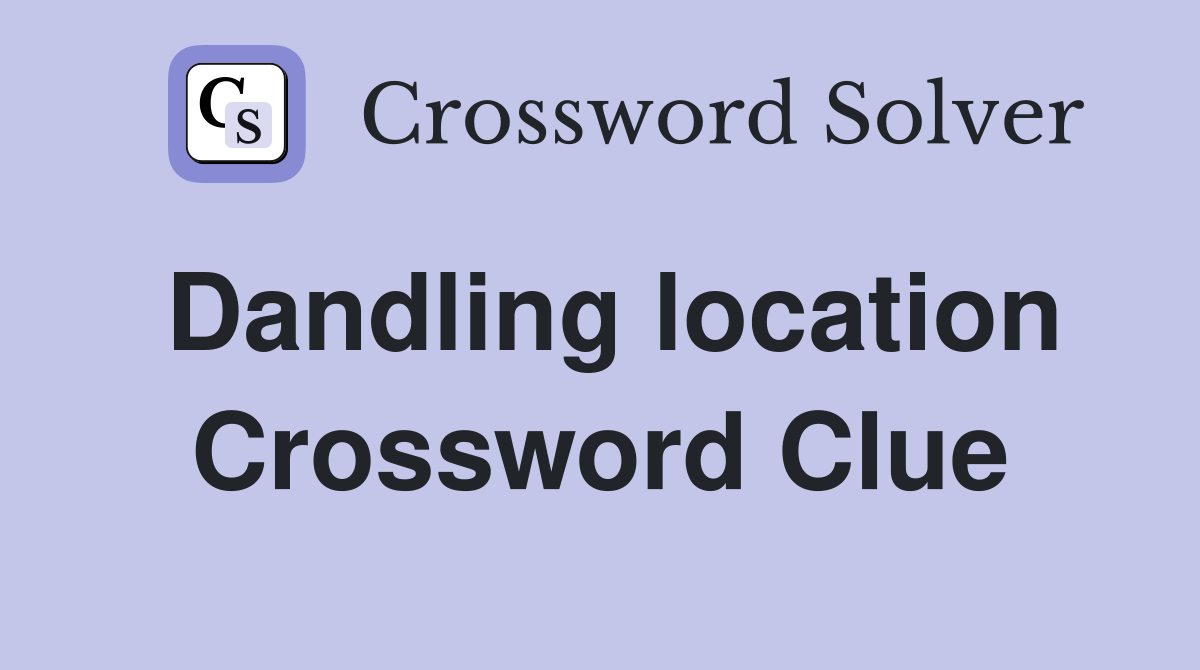 Dandling location Crossword Clue