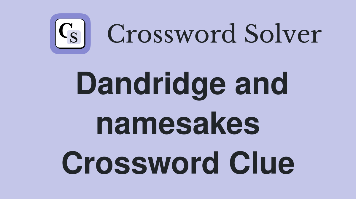 Dandridge and namesakes Crossword Clue