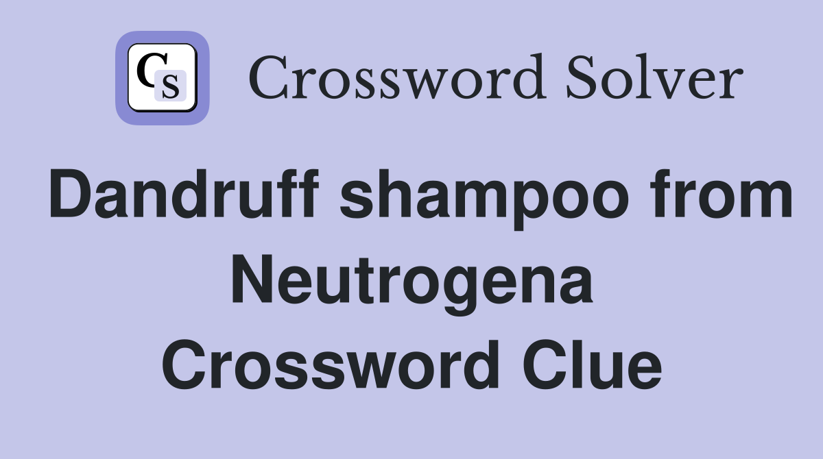 Dandruff shampoo from Neutrogena Crossword Clue