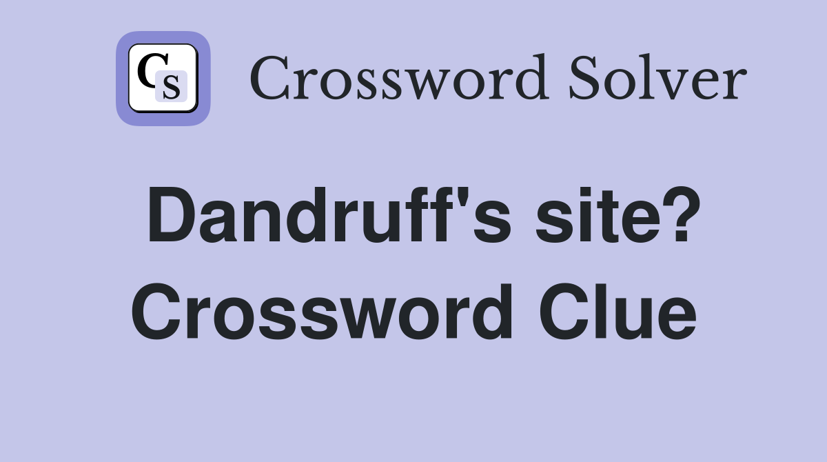Dandruff's site? Crossword Clue
