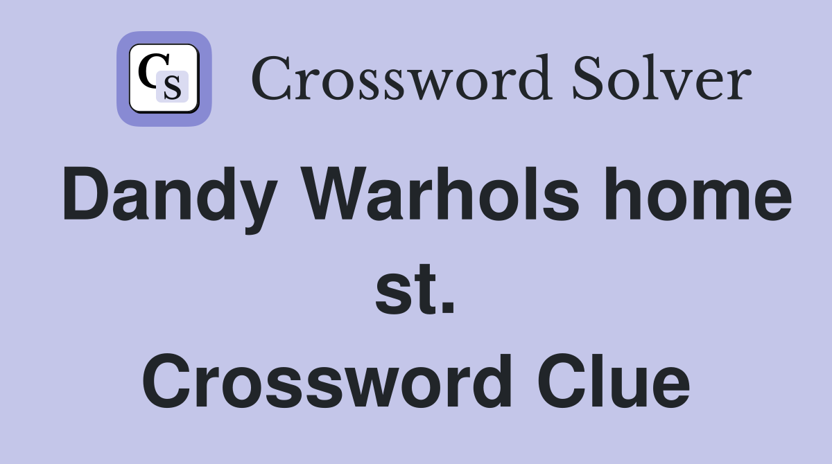 Dandy Warhols home st. Crossword Clue