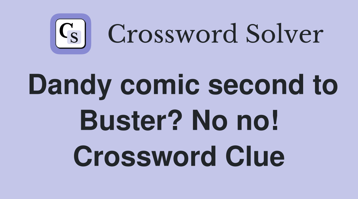 Dandy comic second to Buster? No no! Crossword Clue