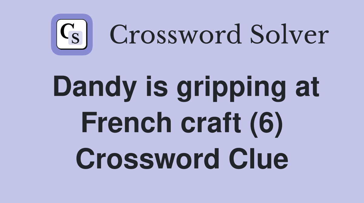 Dandy is gripping at French craft (6) Crossword Clue