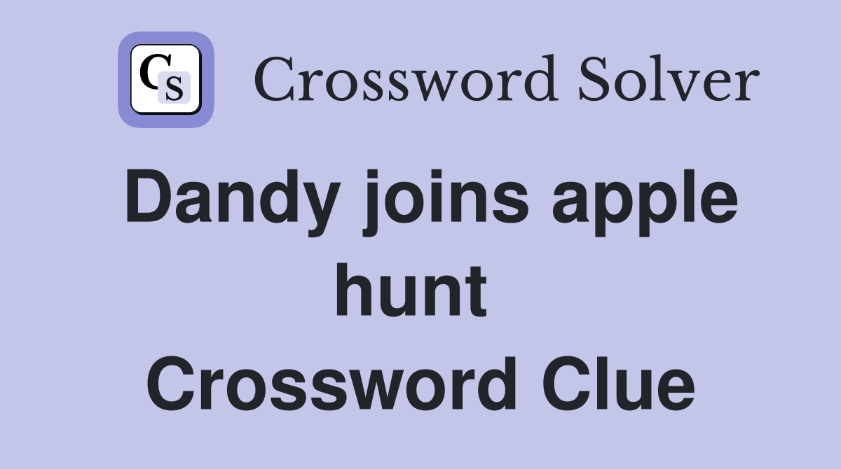 Dandy joins apple hunt  Crossword Clue