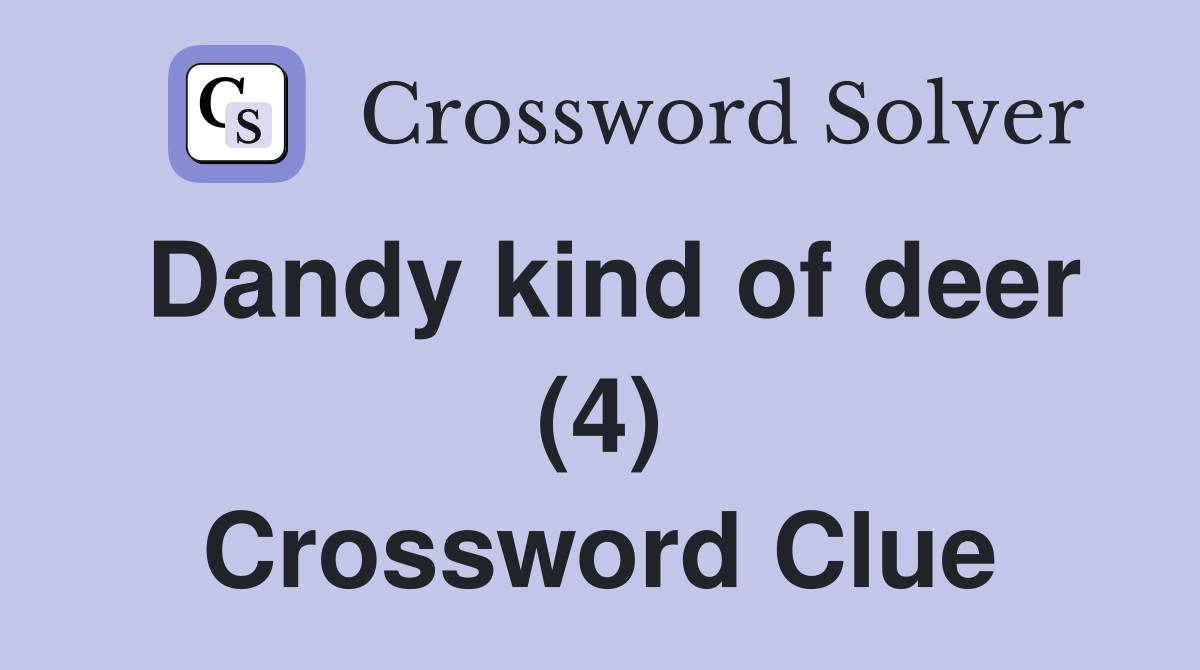 Dandy kind of deer (4) Crossword Clue