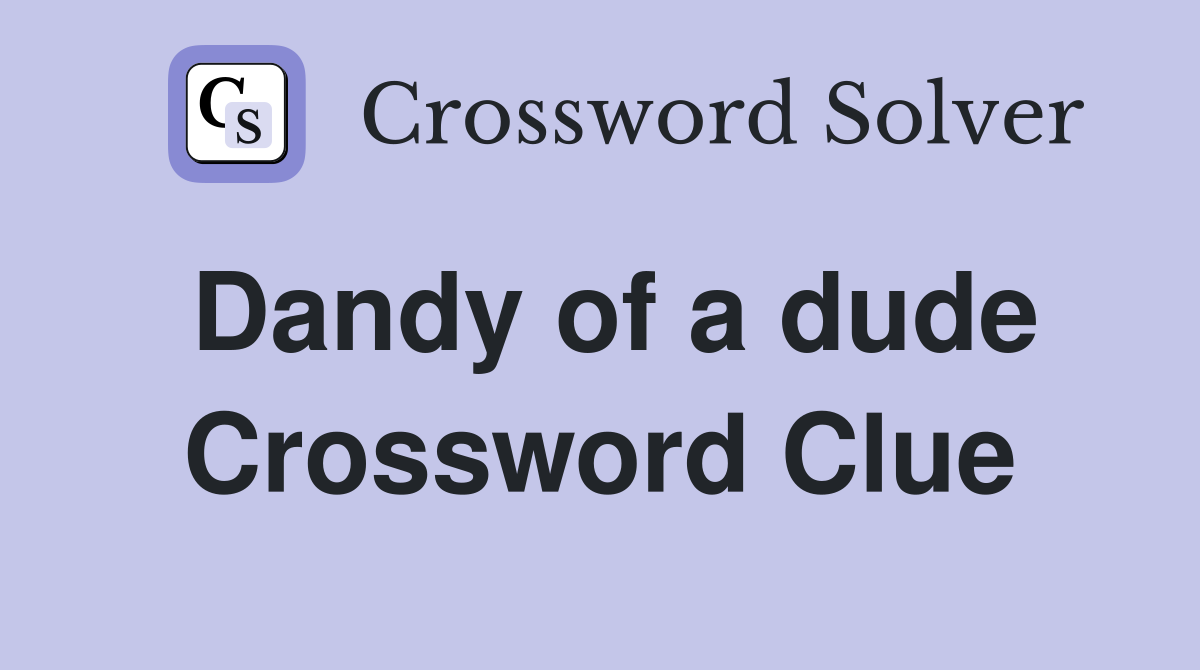 Dandy of a dude Crossword Clue