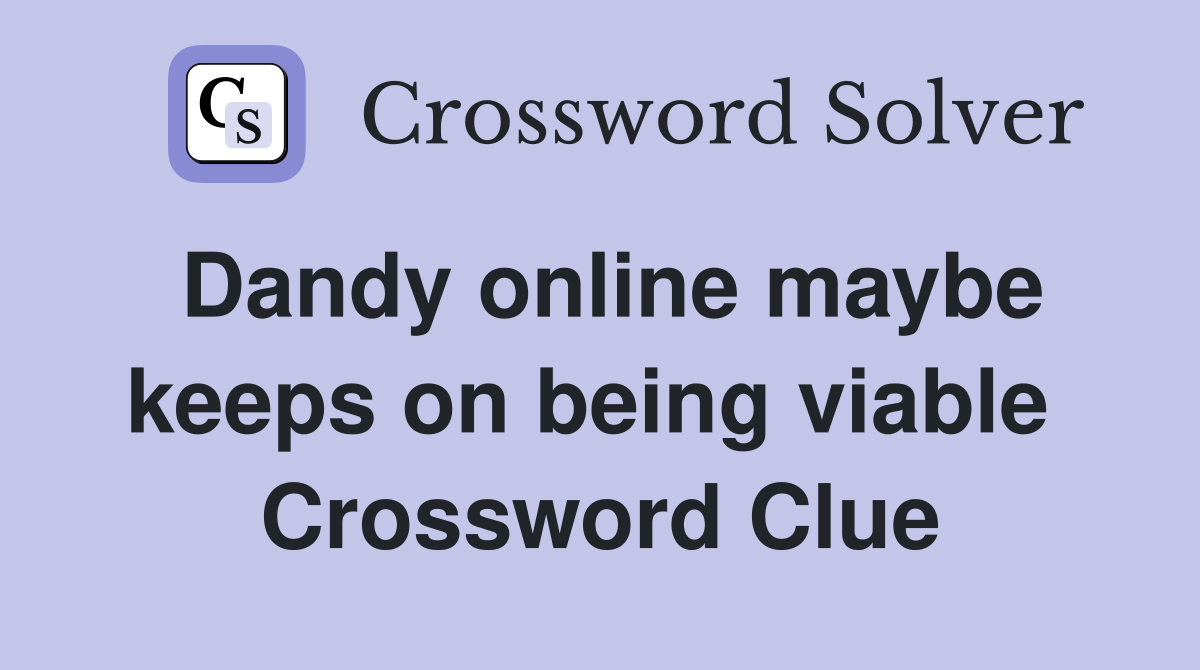 Dandy online maybe keeps on being viable  Crossword Clue