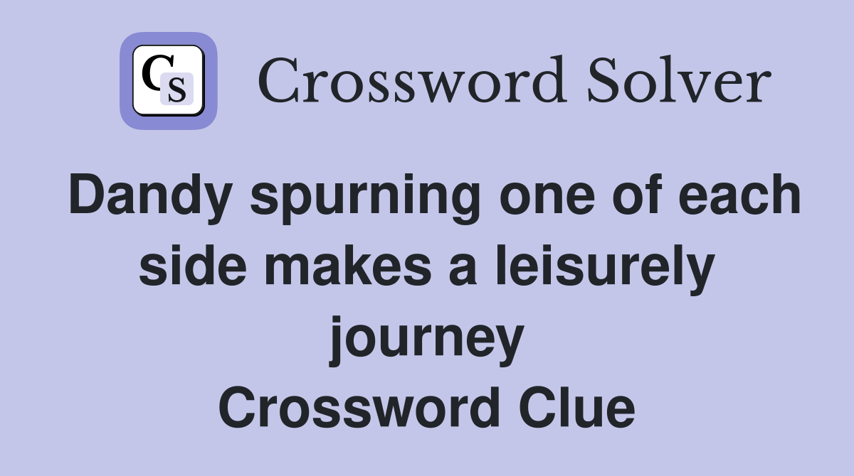 Dandy spurning one of each side makes a leisurely journey Crossword Clue