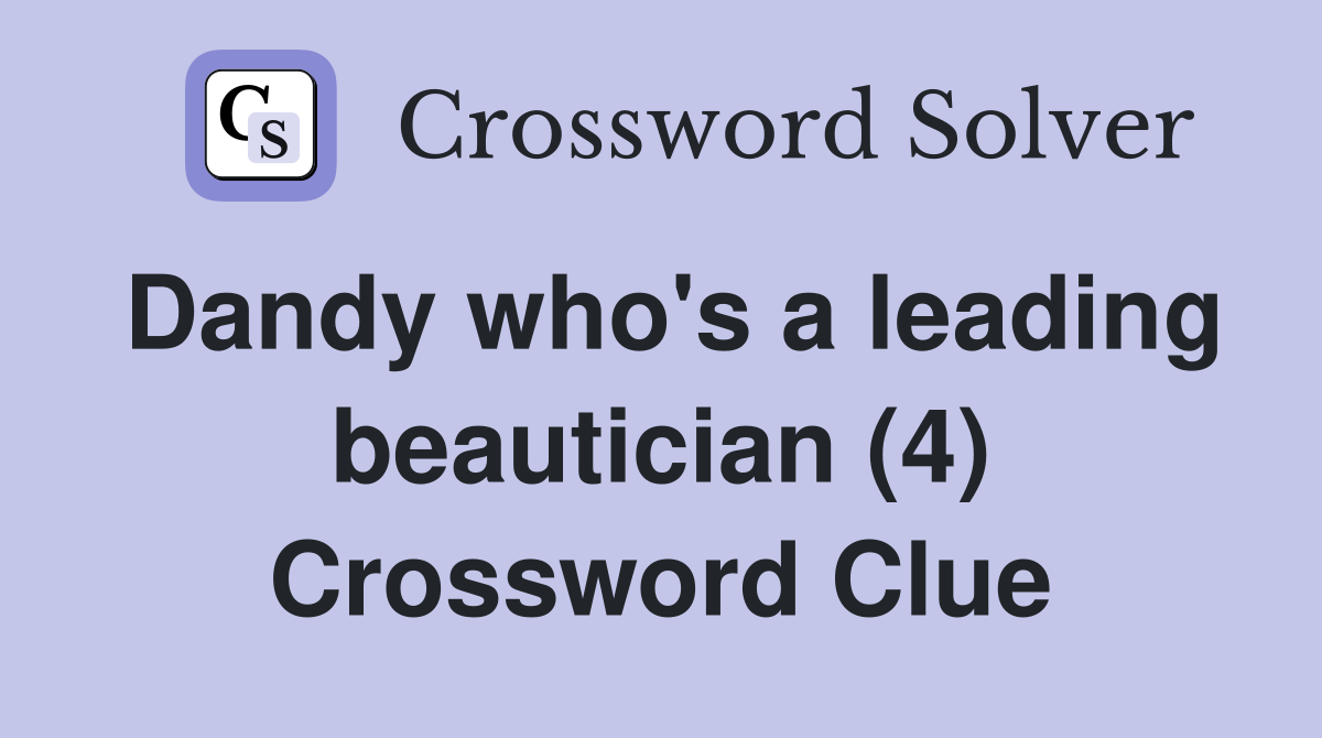 Dandy who's a leading beautician (4) Crossword Clue