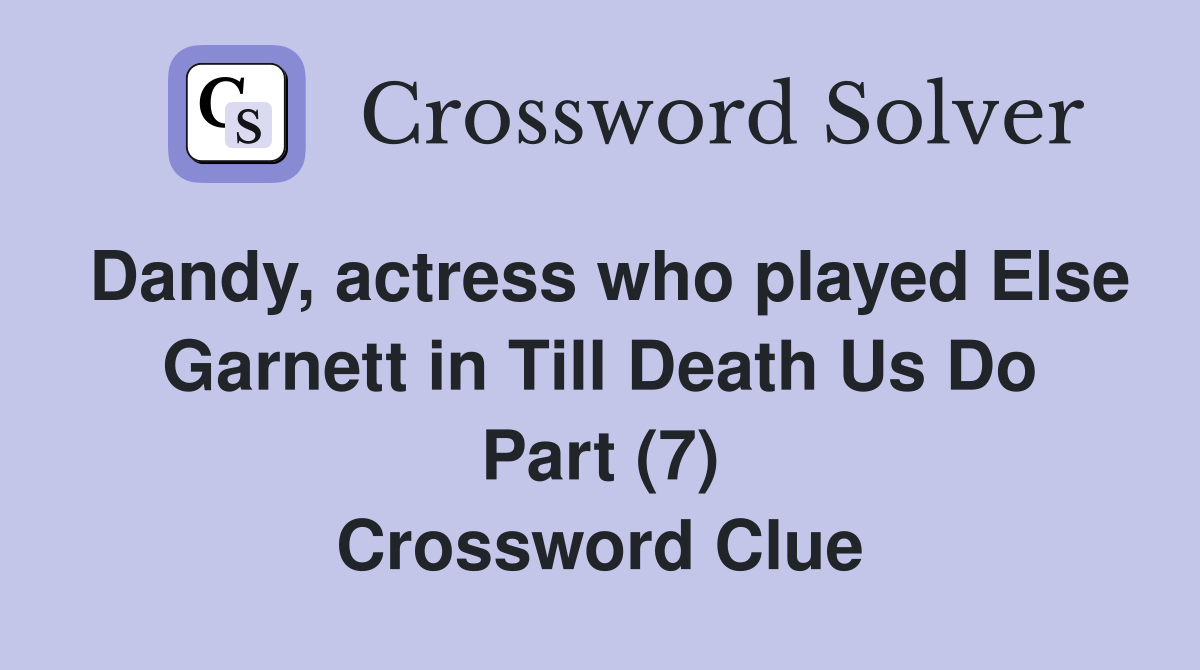 Dandy, actress who played Else Garnett in Till Death Us Do Part (7) Crossword Clue