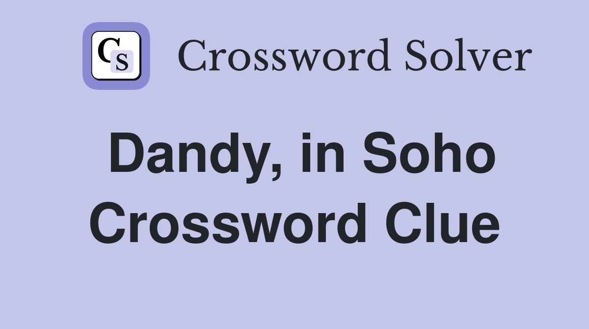 Dandy, in Soho Crossword Clue