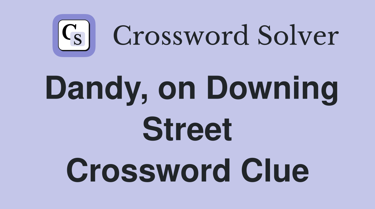 Dandy, on Downing Street Crossword Clue