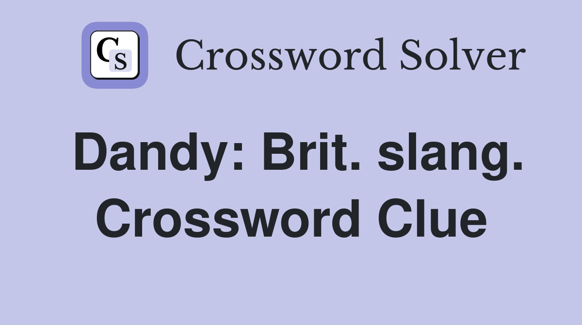 Dandy: Brit. slang. Crossword Clue